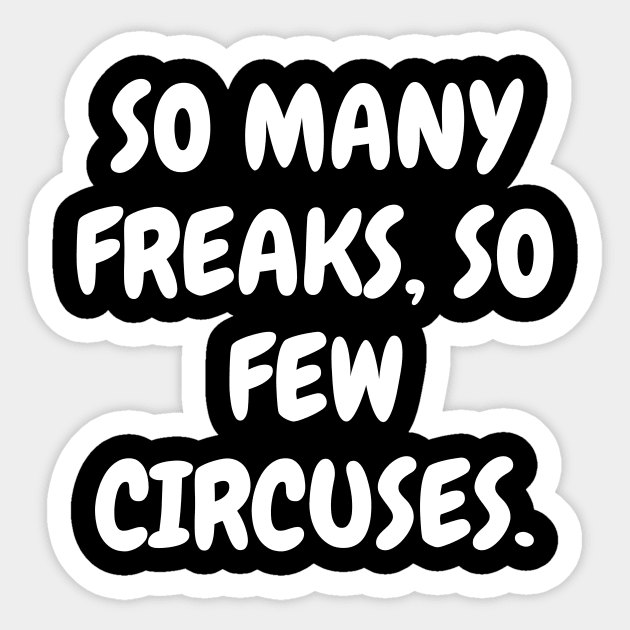 So many freaks, so few circuses. Sticker by Word and Saying